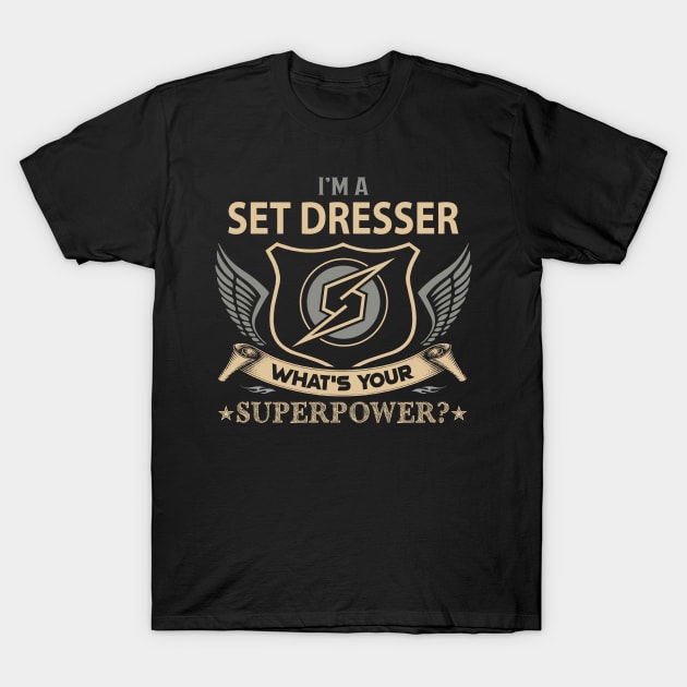 Set Dresser T Shirt - Superpower Gift Item Tee T-Shirt by Cosimiaart